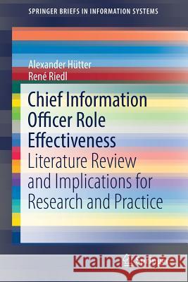 Chief Information Officer Role Effectiveness: Literature Review and Implications for Research and Practice Hütter, Alexander 9783319547527 Springer