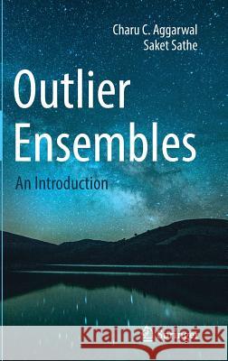 Outlier Ensembles: An Introduction Aggarwal, Charu C. 9783319547640
