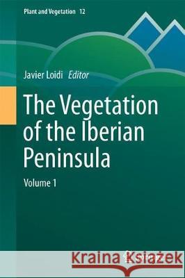 The Vegetation of the Iberian Peninsula: Volume 1 Loidi, Javier 9783319547824 Springer
