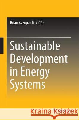 Sustainable Development in Energy Systems Brian Azzopardi 9783319548067 Springer