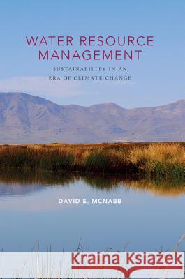 Water Resource Management: Sustainability in an Era of Climate Change McNabb, David E. 9783319548159 Palgrave MacMillan