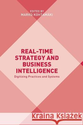 Real-Time Strategy and Business Intelligence: Digitizing Practices and Systems Kohtamäki, Marko 9783319548456
