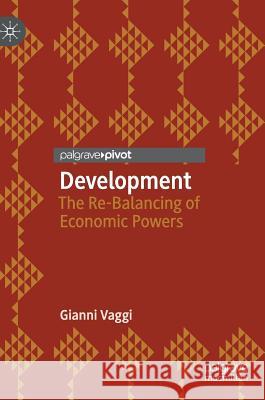 Development: The Re-Balancing of Economic Powers Vaggi, Gianni 9783319548784