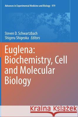 Euglena: Biochemistry, Cell and Molecular Biology Steven Schwartzbach Shigeru Shigeoka 9783319549088 Springer
