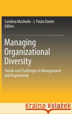 Managing Organizational Diversity: Trends and Challenges in Management and Engineering Machado, Carolina 9783319549231