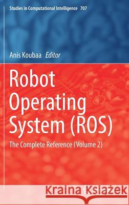 Robot Operating System (Ros): The Complete Reference (Volume 2) Koubaa, Anis 9783319549262