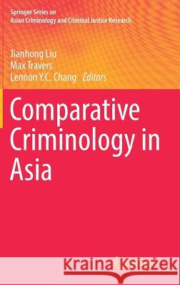 Comparative Criminology in Asia Jianhong Liu Max Travers Lennon Chang 9783319549415 Springer