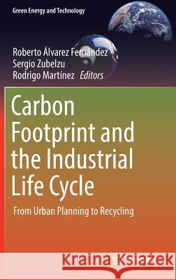 Carbon Footprint and the Industrial Life Cycle: From Urban Planning to Recycling Álvarez Fernández, Roberto 9783319549835