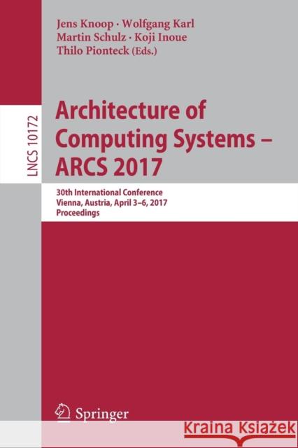 Architecture of Computing Systems - Arcs 2017: 30th International Conference, Vienna, Austria, April 3-6, 2017, Proceedings Knoop, Jens 9783319549989 Springer