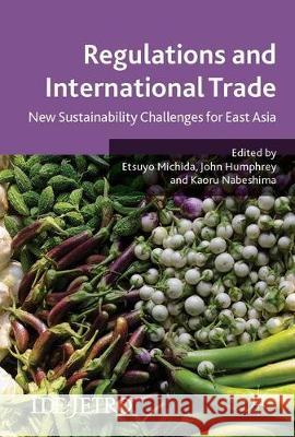 Regulations and International Trade: New Sustainability Challenges for East Asia Michida, Etsuyo 9783319550404
