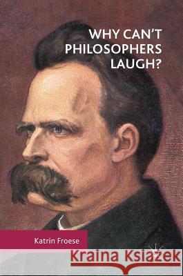 Why Can't Philosophers Laugh? Katrin Froese 9783319550435