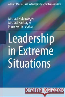 Leadership in Extreme Situations Michael Holenweger Michael Karl Jager Franz Kernic 9783319550589