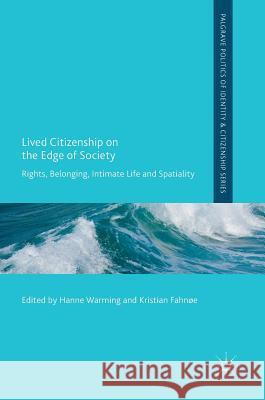 Lived Citizenship on the Edge of Society: Rights, Belonging, Intimate Life and Spatiality Warming, Hanne 9783319550671