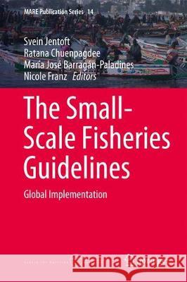 The Small-Scale Fisheries Guidelines: Global Implementation Jentoft, Svein 9783319550732 Springer