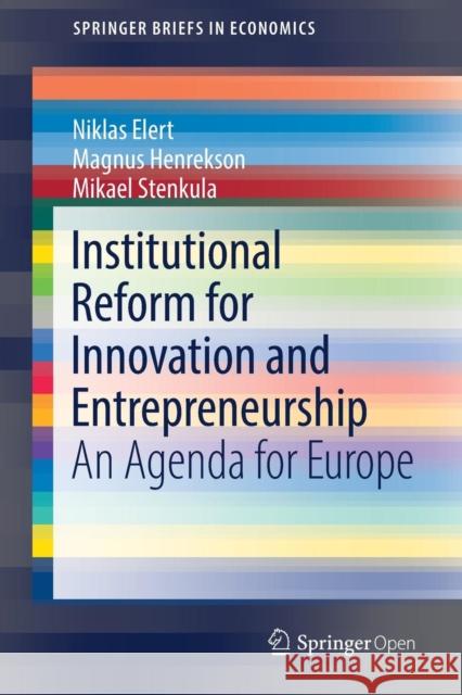 Institutional Reform for Innovation and Entrepreneurship: An Agenda for Europe Elert, Niklas 9783319550916 Springer