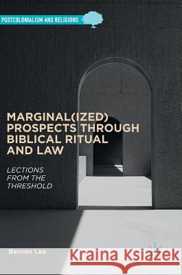 Marginal(ized) Prospects Through Biblical Ritual and Law: Lections from the Threshold Lee, Bernon 9783319550947 Palgrave MacMillan