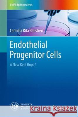 Endothelial Progenitor Cells: A New Real Hope? Balistreri, Carmela Rita 9783319551067 Springer