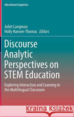 Discourse Analytic Perspectives on Stem Education: Exploring Interaction and Learning in the Multilingual Classroom Langman, Juliet 9783319551159