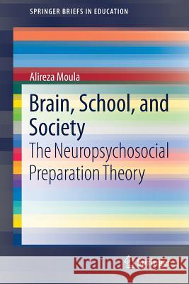 Brain, School, and Society: The Neuropsychosocial Preparation Theory Moula, Alireza 9783319551692 Springer