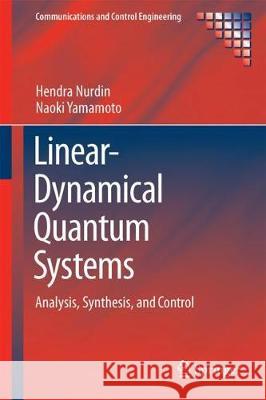 Linear Dynamical Quantum Systems: Analysis, Synthesis, and Control Nurdin, Hendra I. 9783319551999