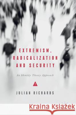 Extremism, Radicalization and Security: An Identity Theory Approach Richards, Julian 9783319552026