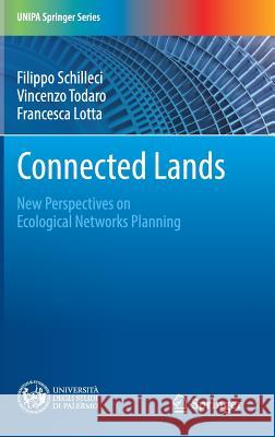 Connected Lands: New Perspectives on Ecological Networks Planning Schilleci, Filippo 9783319552323 Springer