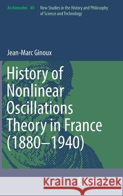 History of Nonlinear Oscillations Theory in France (1880-1940) Jean-Marc Ginoux 9783319552385 Springer