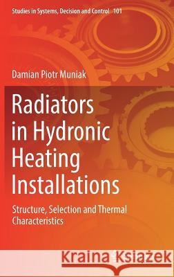 Radiators in Hydronic Heating Installations: Structure, Selection and Thermal Characteristics Muniak, Damian Piotr 9783319552415 Springer