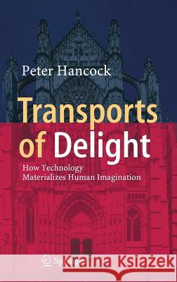 Transports of Delight: How Technology Materializes Human Imagination Hancock, Peter 9783319552477
