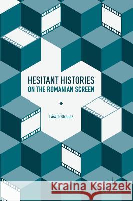 Hesitant Histories on the Romanian Screen Laszlo Strausz 9783319552712 Palgrave MacMillan