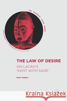 The Law of Desire: On Lacan's 'Kant with Sade' Nobus, Dany 9783319552743