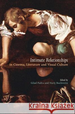 Intimate Relationships in Cinema, Literature and Visual Culture Gilad Padva Nurit Buchweitz 9783319552804 Palgrave MacMillan