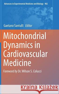 Mitochondrial Dynamics in Cardiovascular Medicine Gaetano Santulli 9783319553290 Springer