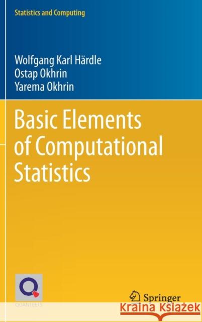 Basic Elements of Computational Statistics Wolfgang Karl Hardle Ostap Okhrin Yarema Okhrin 9783319553351 Springer International Publishing AG