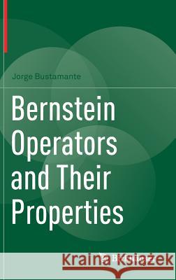 Bernstein Operators and Their Properties Jorge Bustamante 9783319554013