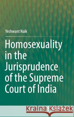 Homosexuality in the Jurisprudence of the Supreme Court of India Yeshwant Naik 9783319554341