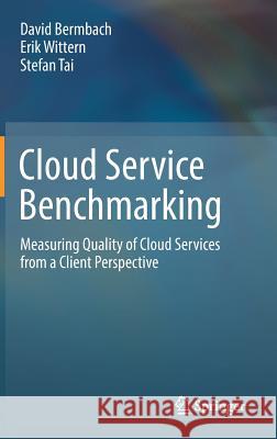 Cloud Service Benchmarking: Measuring Quality of Cloud Services from a Client Perspective Bermbach, David 9783319554822