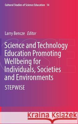 Science and Technology Education Promoting Wellbeing for Individuals, Societies and Environments: Stepwise Bencze, Larry 9783319555034 Springer