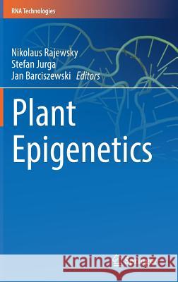 Plant Epigenetics Nikolaus Rajewsky Stefan Jurga Jan Barciszewski 9783319555195 Springer