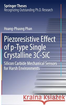 Piezoresistive Effect of P-Type Single Crystalline 3c-Sic: Silicon Carbide Mechanical Sensors for Harsh Environments Phan, Hoang-Phuong 9783319555430 Springer