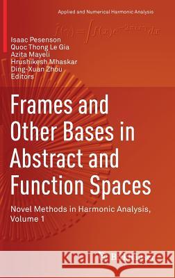 Frames and Other Bases in Abstract and Function Spaces: Novel Methods in Harmonic Analysis, Volume 1 Pesenson, Isaac 9783319555492 Birkhauser