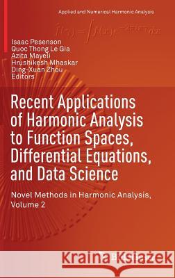 Recent Applications of Harmonic Analysis to Function Spaces, Differential Equations, and Data Science: Novel Methods in Harmonic Analysis, Volume 2 Pesenson, Isaac 9783319555553 Birkhauser