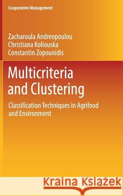 Multicriteria and Clustering: Classification Techniques in Agrifood and Environment Andreopoulou, Zacharoula 9783319555645 Springer