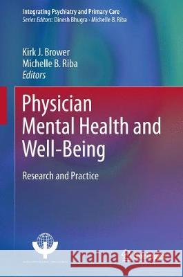 Physician Mental Health and Well-Being: Research and Practice Brower, Kirk J. 9783319555829 Springer