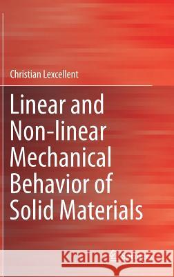 Linear and Non-Linear Mechanical Behavior of Solid Materials Lexcellent, Christian 9783319556086 Springer