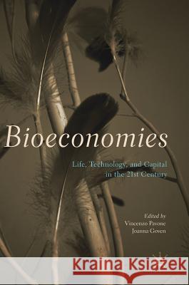 Bioeconomies: Life, Technology, and Capital in the 21st Century Pavone, Vincenzo 9783319556505 Palgrave MacMillan