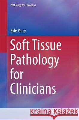 Soft Tissue Pathology for Clinicians Kyle Perry 9783319556536 Springer