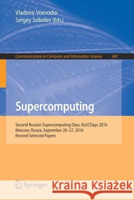 Supercomputing: Second Russian Supercomputing Days, Ruscdays 2016, Moscow, Russia, September 26-27, 2016, Revised Selected Papers Voevodin, Vladimir 9783319556680