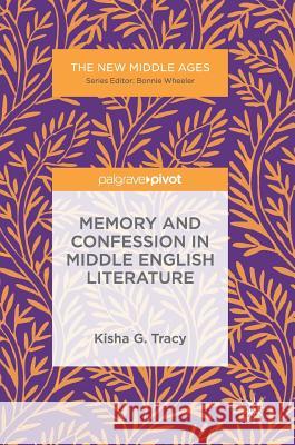 Memory and Confession in Middle English Literature Kisha Tracy 9783319556741