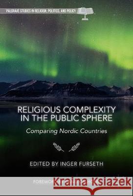 Religious Complexity in the Public Sphere: Comparing Nordic Countries Furseth, Inger 9783319556772 Palgrave MacMillan